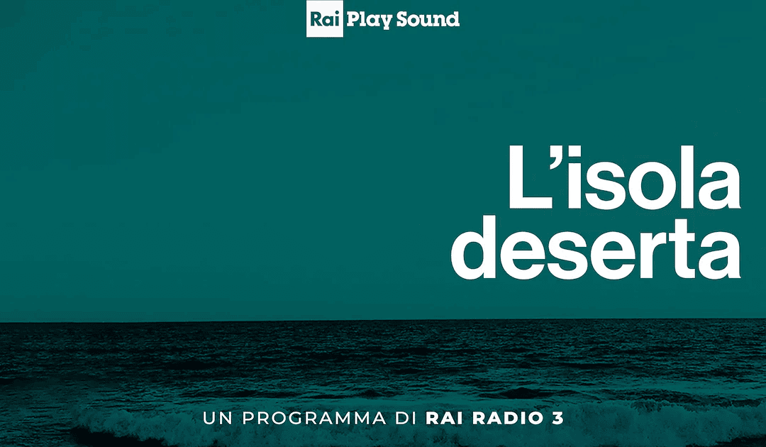 Rai Radio 3 – L’isola deserta