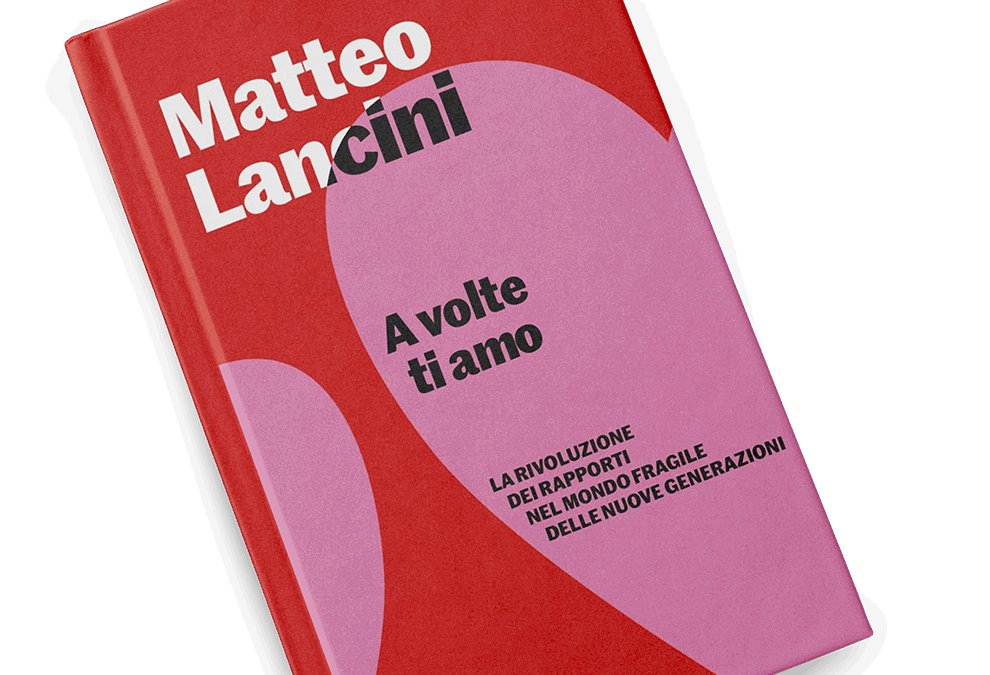 A volte ti amo. La rivoluzione dei rapporti nel mondo fragile delle nuove generazioni